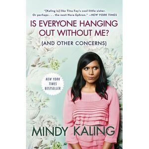 Is Everyone Hanging Out Without Me? (and Other Concerns) -- Mindy Kaling